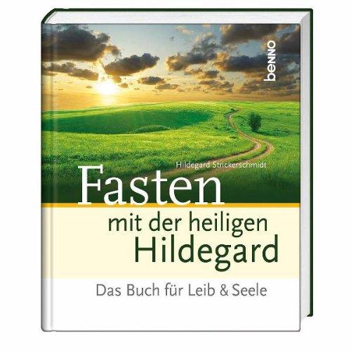 Fasten mit der heiligen Hildegard: Das Buch für Leib & Seele