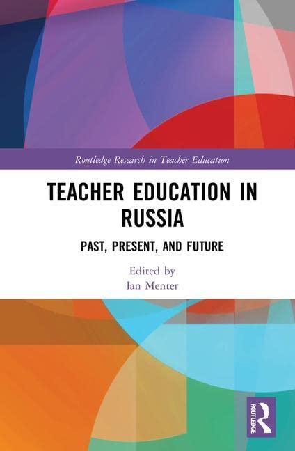 Teacher Education in Russia: Past, Present, and Future (Routledge Research in Teacher Education)