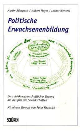 Politische Erwachsenenbildung am Beispiel der gewerkschaftlichen Bildungsarbeit, Ein subjektwissenschaftlicher Zugang am Beispiel der Gewerkschaften