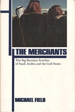 The Merchants: Big Business Families of Saudi Arabia and the Gulf States