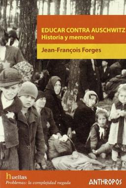 Educar contra Auschwitz : historia y memoria (Huellas (antrhropos))