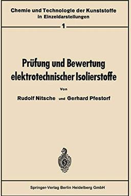 Prüfung und Bewertung elektrotechnischer Isolierstoffe (Chemie und Technologie der Kunststoffe in Einzeldarstellungen, 1, Band 1)