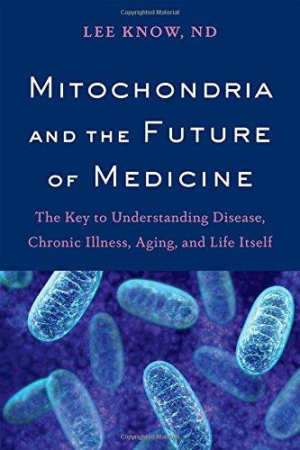 Mitochondria and the Future of Medicine: The Key to Understanding Disease, Chronic Illness, Aging, and Life Itself