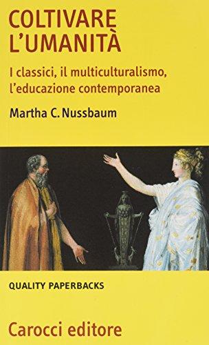 Coltivare l'umanità. I classici, il multiculturalismo, l'educazione contemporanea (Quality paperbacks)