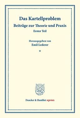 Das Kartellproblem.: Beiträge zur Theorie und Praxis. Erster Teil. (Schriften des Vereins für Sozialpolitik 180-I). (Duncker & Humblot reprints, Band 18)