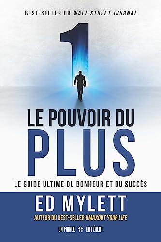 Le pouvoir du PLUS: Le guide ultime du bonheur et du succès