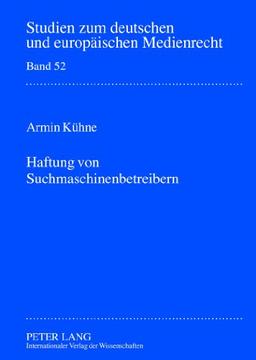 Haftung von Suchmaschinenbetreibern (Studien zum deutschen und europäischen Medienrecht)