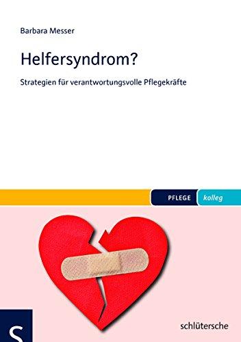 Helfersyndrom?: Strategien für verantwortungsvolle Pflegekräfte