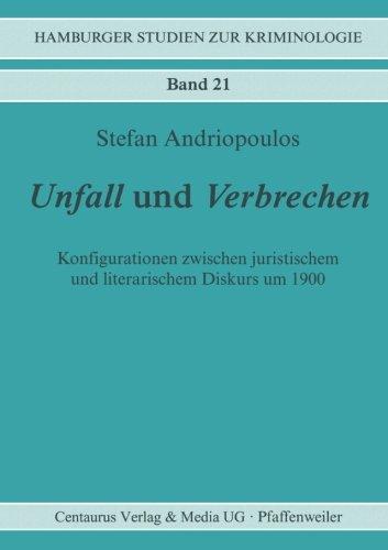 Unfall und Verbrechen: Konfigurationen zwischen juristischem und literarischem Diskurs um 1900 (Hamburger Studien zur Kriminologie)