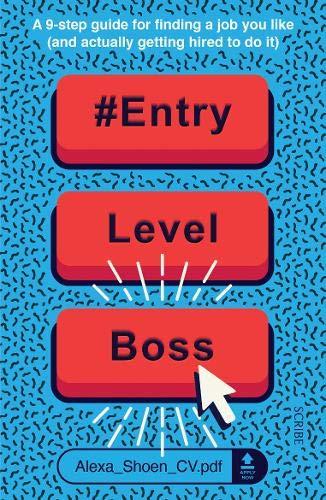 Shoen, A: #ENTRYLEVELBOSS: a 9-step guide for finding a job you like (and actually getting hired to do it)