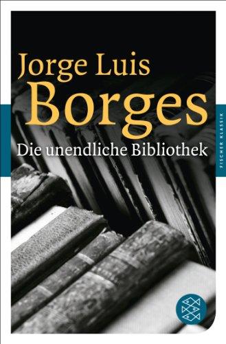 Die unendliche Bibliothek: Erzählungen, Essays, Gedichte (Fischer Klassik)