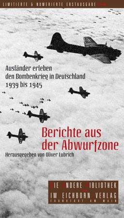 Berichte aus der Abwurfzone: Ausländer erleben den Bombenkrieg in Deutschland 1939-1945