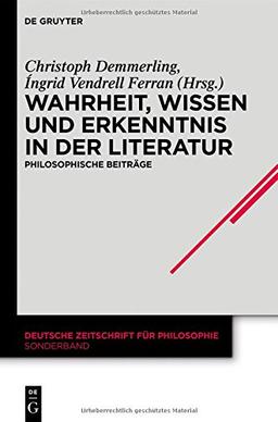 Wahrheit, Wissen und Erkenntnis in der Literatur: Philosophische Beiträge (Deutsche Zeitschrift für Philosophie / Sonderbände, Band 35)