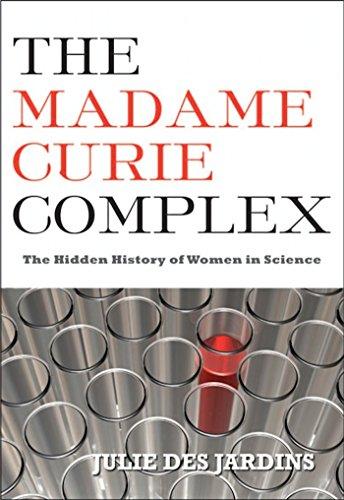 The Madame Curie Complex: The Hidden History of Women in Science (Women Writing Science)