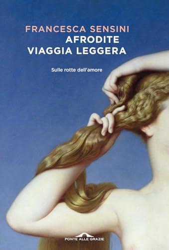 Afrodite viaggia leggera. Sulle rotte dell'amore (Scrittori)