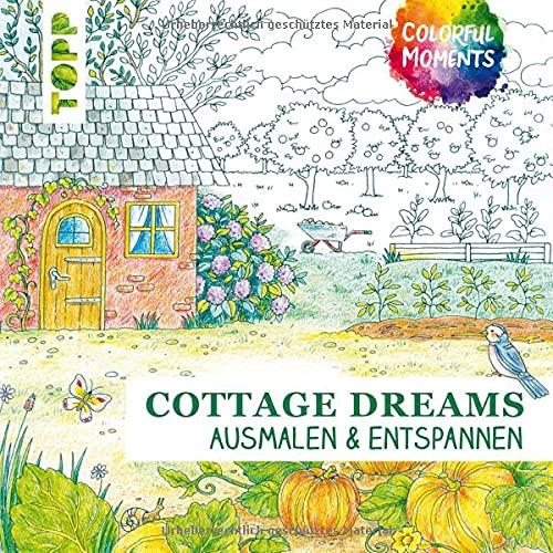 Colorful Moments - Cottage Dreams: Ausmalen & entspannen