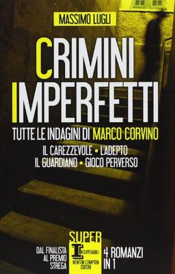 Crimini imperfetti. Tutte le indagini di Marco Corvino: Il carezzevole-L'adepto-Il guardiano-Gioco perverso