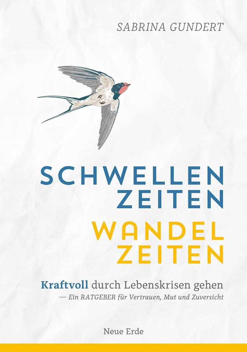 Schwellenzeiten – Wandelzeiten: Kraftvoll durch Lebenskrisen gehen – Ein Ratgeber für Vertrauen, Mut und Zuversicht