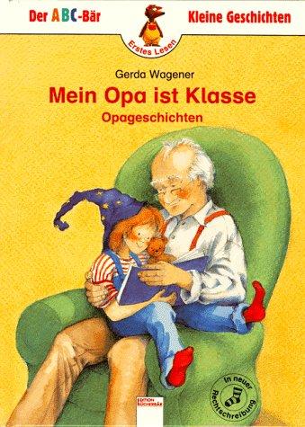 Mein Opa ist klasse. Opageschichten. In neuer Rechtschreibung. ( Ab 6 J.)