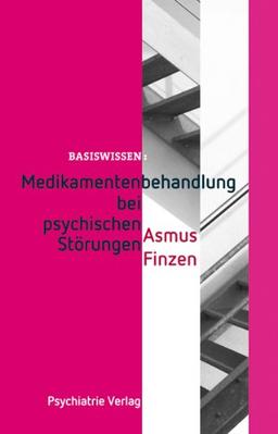 Basiswissen: Medikamentenbehandlung bei psychischen Störungen. Einführung in die Therapie mit Psychopharmaka