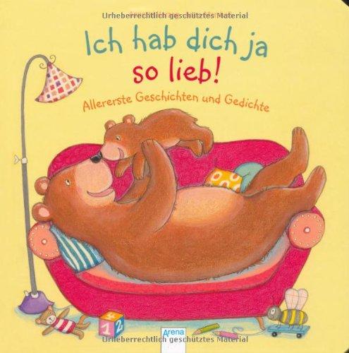 Ich hab dich ja so lieb!: Allererste Geschichten und Gedichte