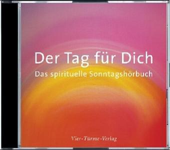 Der Tag für Dich. CD . Das spirituelle Sonntagshörbuch