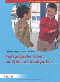 Pädagogische Arbeit im Offenen Kindergarten: Profile für Kitas und Kindergärten