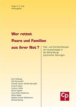 Wer rettet Paare und Familien aus ihrer Not?: Paar- und Familientherapie als Hauptstrategie in der Behandlung psychischer Störungen