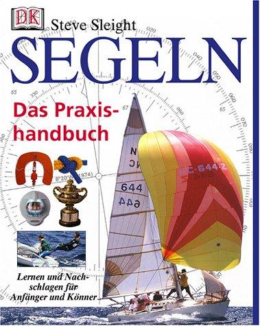 Segeln. Das Praxishandbuch. Lernen und Nachschlagen für Anfänger und Könner