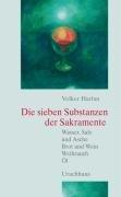 Die sieben Substanzen der Sakramente: Wasser, Salz und Asche-Brot und Wein- Weihrauch-Öl