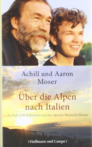 Über die Alpen nach Italien: Zu Fuß 1500 Kilometer auf den Spuren Heinrich Heines