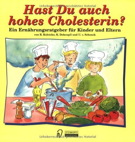 Hast Du auch hohes Cholesterin ?. Ein Ernährungsratgeber für Kinder und Eltern