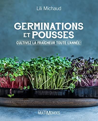 GERMINATIONS ET POUSSES. CULTIVEZ LA FRAICHEUR TOUTE L'ANNEE !: Cultivez la fraîcheur toute l'année !