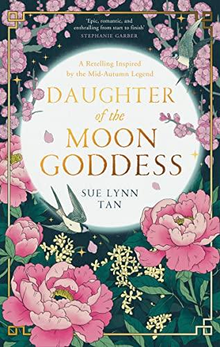 Daughter of the Moon Goddess: The most anticipated debut fantasy of 2022 and an instant Sunday Times Top 5 bestseller (The Celestial Kingdom Duology)