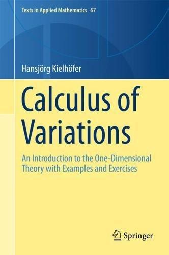 Calculus of Variations: An Introduction to the One-Dimensional Theory with Examples and Exercises (Texts in Applied Mathematics, Band 67)