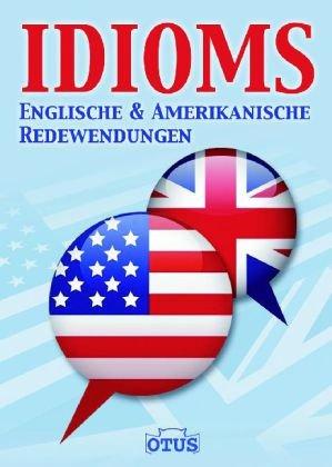 IDIOMS englische und amerikanische Redewendungen: Englische und Amerikanische Redenwendungen