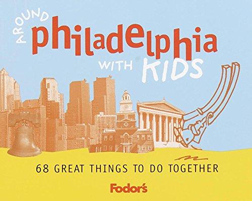 Fodor's Around Philadelphia with Kids, 1st Edition: 68 Great Things to Do Together (Travel Guide, 1)