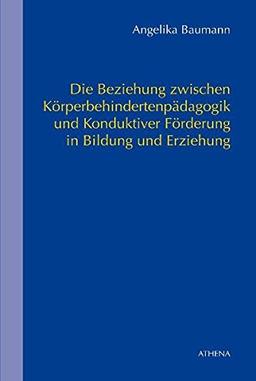 Die Beziehung zwischen Körperbehindertenpädagogik und Konduktiver Förderung in Bildung und Erziehung (Schriften zur Körperbehindertenpädagogik)