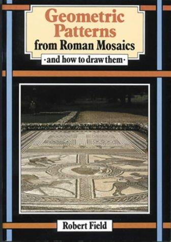 Geometric Patterns from Roman Mosaics: And How to Draw Them