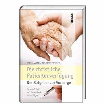 Die christliche Patientenverfügung: Der Ratgeber zur Vorsorge