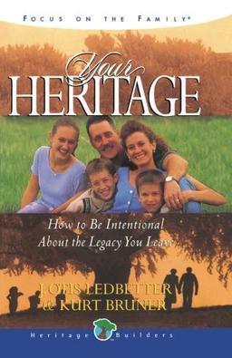 Your Heritage: How to Be Intentional About the Legacy You Leave (Heritage Builders)