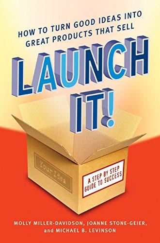 Launch It!: How to Turn Good Ideas Into Great Products That Sell