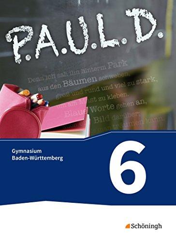 P.A.U.L. D. - Persönliches Arbeits- und Lesebuch Deutsch - Für Gymnasien in Baden-Württemberg u.a.: Schülerbuch 6