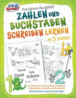 Motivations-Übungsheft! Zahlen und Buchstaben schreiben lernen ab 5 Jahren: Das fördernde A4-Mitmachheft perfekt für Kindergarten, Vorschule und Grundschule - Spielend einfach zu großen Lernerfolgen