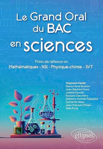 Le grand oral du bac en sciences : pistes de réflexion en mathématiques, NSI, physique chimie, SVT