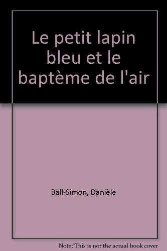 Fleuron, le petit lapin bleu. Vol. 5. Le petit lapin bleu et le baptême de l'air