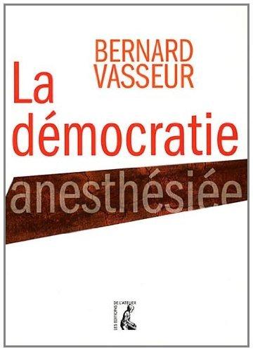 La démocratie anesthésiée : essai sur le nouveau visage du politique