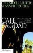 Café Bagdad: Der ungeheure Alltag im neuen Irak<br />