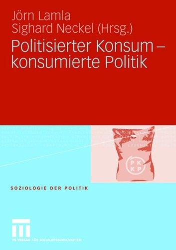 Politisierter Konsum - konsumierte Politik (Soziologie der Politiken)