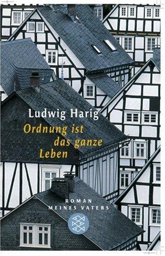 Ordnung ist das ganze Leben: Roman meines Vaters